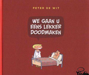 We gaan u eens lekker doodmaken