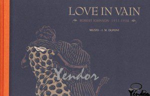 Love in vain, Robert  Johnson 1911-1938 Luxe editie