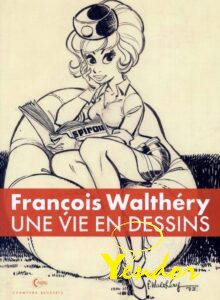 Francois Walthery , Une vie en Dessins