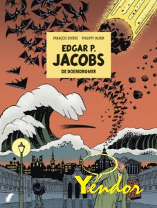 Edgar P. Jacobs De Man die van Apocalypsen Droomt , een biografie in stripvorm