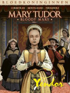 Bloedkoninginnen Mary Tudor 1